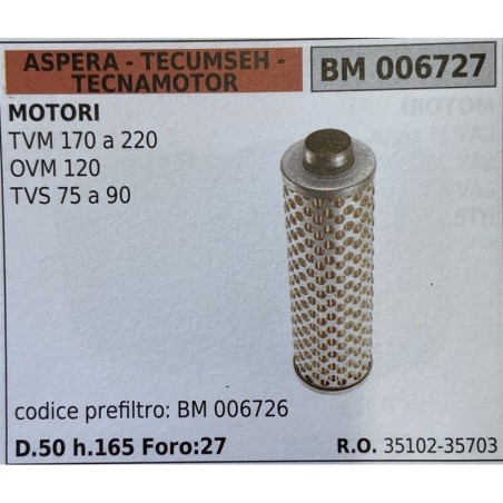 BRUMAR FILTRO ASPERA  TECUMSEH  TECNAMOTOR  MOTORI TVM 170 a 220 OVM 120 TVS 75 a 90  codice prefiltro: BM 006726 D50 h165 Foro