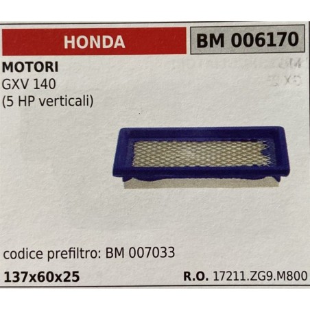 BRUMAR FILTRO HONDA  MOTORI GXV 140 (5 HP verticali)  codice prefiltro: BM 007033 137x60x25 RO 17211ZG9M800