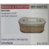 BRUMAR FILTRO BRIGGS & STRATTON  MOTORI Vanguard 14 HP verticali monocil  codice prefiltro BM 006736 171x76x76 RO 491021